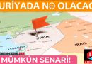 SURİYADA NƏ OLACAQ? 3 EHTİMAL!