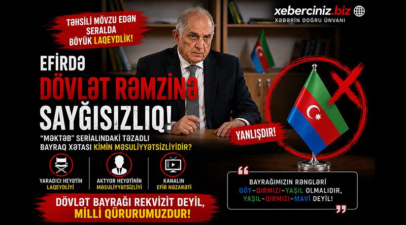 “Məktəb” serialındakı bayraq xətası efir məsuliyyətini gündəmə gətirdi “Məktəb” serialındakı bayraq xətası efir məsuliyyətini gündəmə gətirdi